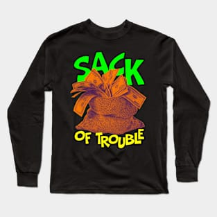 Buy your sack of trouble today! Long Sleeve T-Shirt